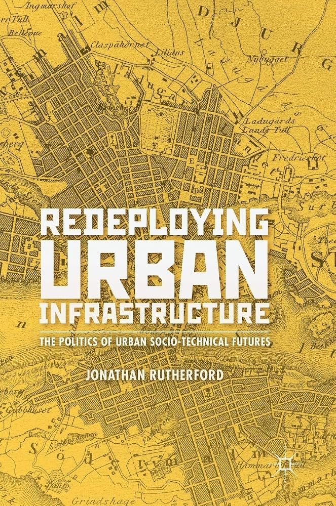 Redeploying Urban Infrastructure: The Politics of Urban Socio-Technical Futures