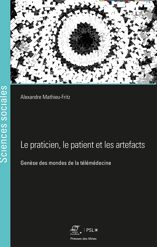 Le praticien, le patient et les artefacts. Genèse des mondes de la télémédecine