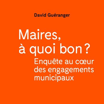 Thumbnail de Maires à quoi bon ? de David Guéranger